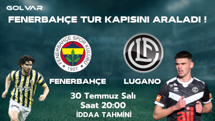 FENERBAHÇE TUR KAPISINI ARALADI ! 30 TEMMUZ FENERBAHÇE-LUGANO İDDAA TAHMİNİ